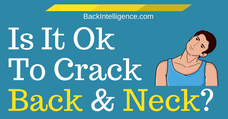 Is it okay to crack back and neck?